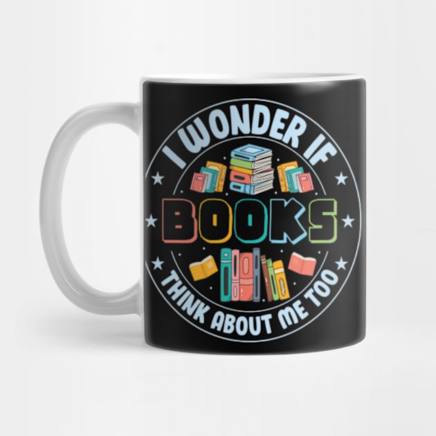 I Wonder if Books Think About Me too Cute Reader Bookworm Gifts 2024 by sarcasmandadulting